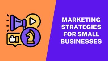 10 Effective Marketing Strategies For Small Businesses